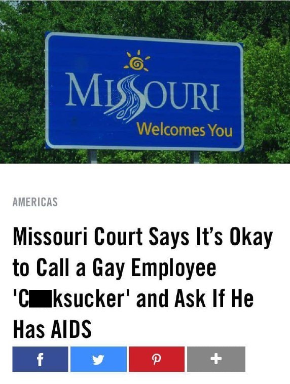 missouri - Missouri Welcomes You Americas Missouri Court Says It's Okay to Call a Gay Employee 'Cuksucker' and Ask If He Has Aids