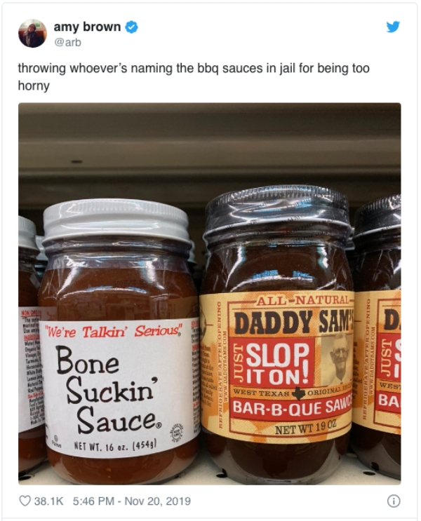 condiment - amy brown throwing whoever's naming the bbq sauces in jail for being too horny Non Hari "We're Talkin' Serious, AllNatural Daddy Sam Eslop Biton! Var Just Bone Suckin' Sauce Net Wt. 16 oz. 4549 Retrofiad Pyrami West Texas Original BarBQue Saw 