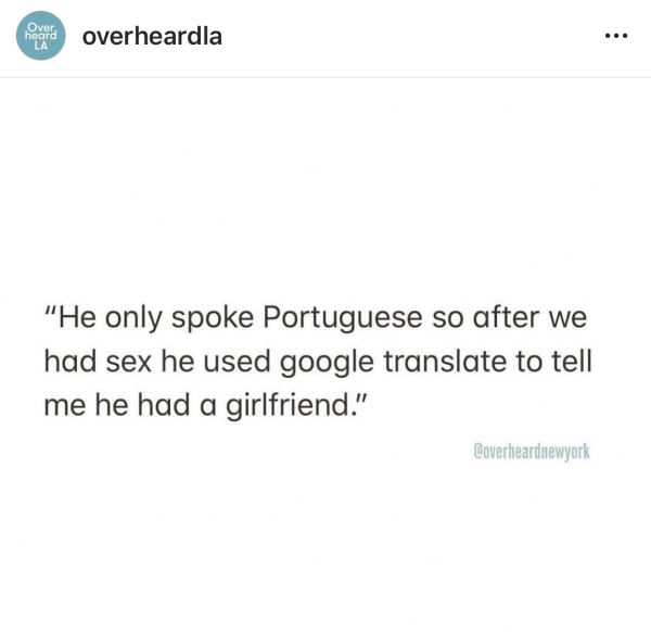 document - er overheardla "He only spoke Portuguese so after we had sex he used google translate to tell me he had a girlfriend." Coverheardnewyork