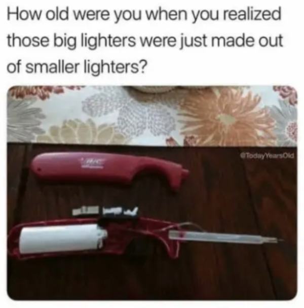 hair iron - How old were you when you realized those big lighters were just made out of smaller lighters? Today Years Old