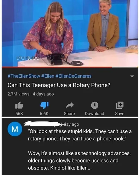 presentation - ellentube DeGeneres Can This Teenager Use a Rotary Phone? 2.7M views. 4 days ago 56K Download Save M day ago "Oh look at these stupid kids. They can't use a rotary phone. They can't use a phone book." Wow, it's almost as technology advances
