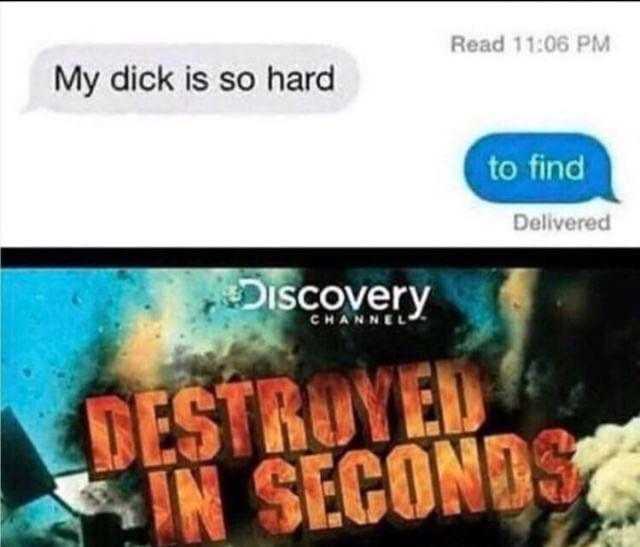video - Read My dick is so hard to find Delivered Discovery Channel Destroyed In Seconds