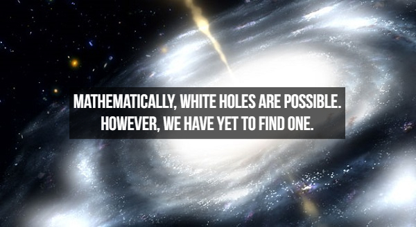 supermassive black hole - Mathematically, White Holes Are Possible. However, We Have Yet To Find One.