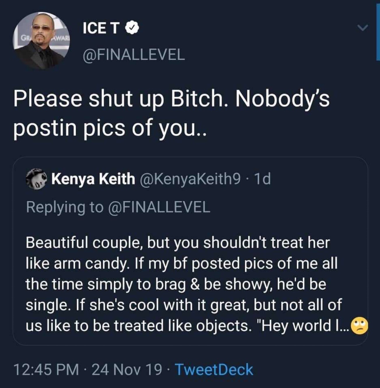screenshot - Wari Ice T Please shut up Bitch. Nobody's postin pics of you.. Kenya Keith .1d Beautiful couple, but you shouldn't treat her arm candy. If my bf posted pics of me all the time simply to brag & be showy, he'd be single. If she's cool with it g