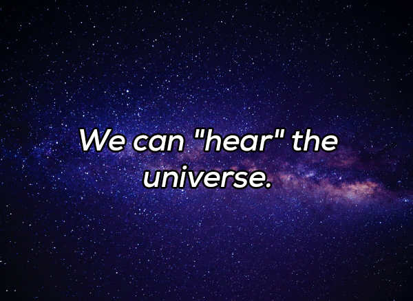 Film - We can "hear" the universe.