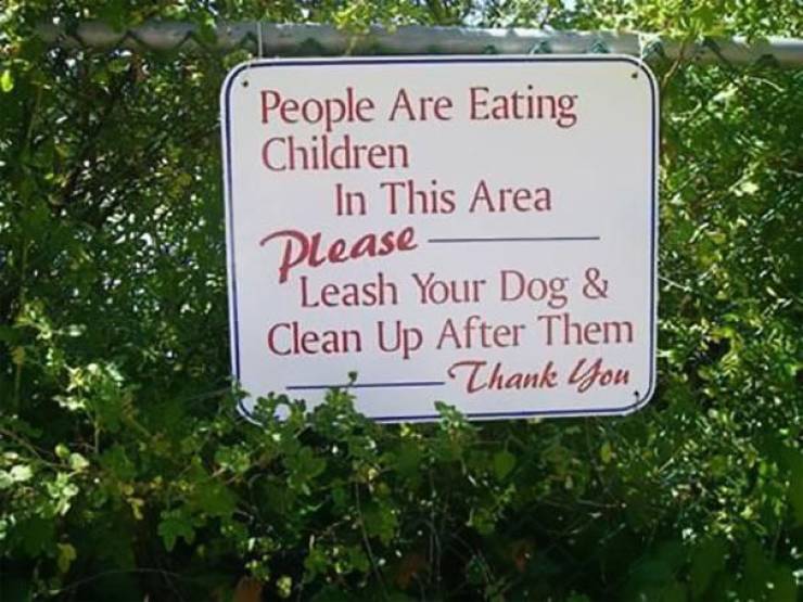 people are eating children in this area - People Are Eating Children In This Area Dlease Leash Your Dog & Clean Up After Them _Thank You