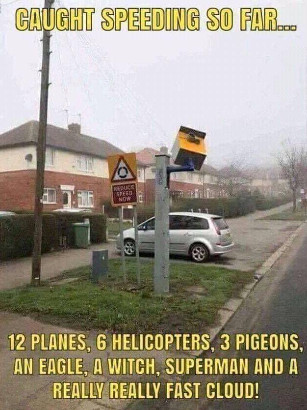 Demotywatory - Caught Speeding So Far... Keduce Seed 12 Planes, 6 Helicopters, 3 Pigeons, An Eagle, A Witch, Superman And A Really Really Fast Cloud!