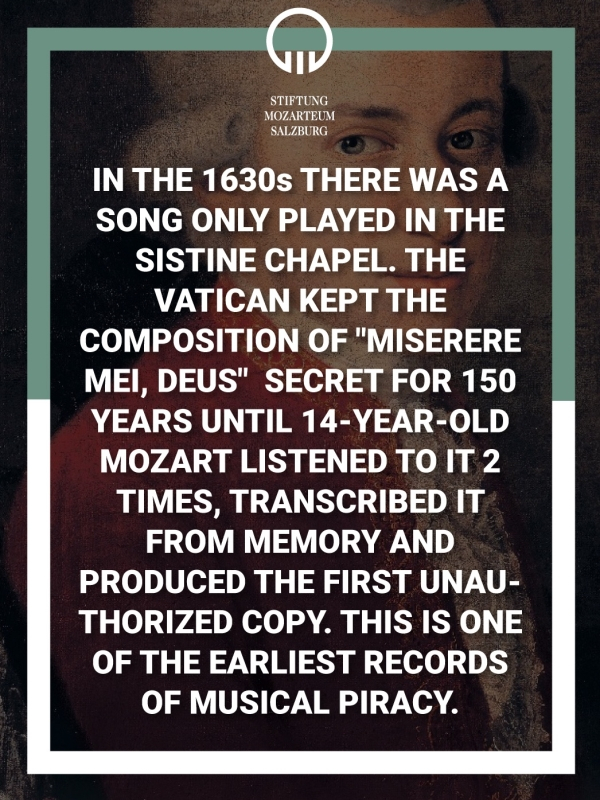 mozart pirate - Viv Stiftung Zat Salle In The 1630s There Was A Song Only Played In The Sistine Chapel. The Vatican Kept The Composition Of "Miserere Mei, Deus" Secret For 150 Years Until 14YearOld Mozart Listened To It 2 Times, Transcribed It From Memory