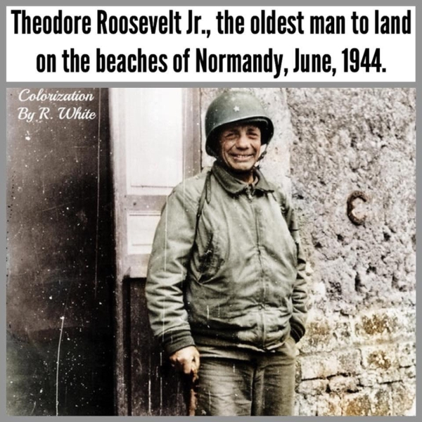 theodore roosevelt jr - Theodore Roosevelt Jr., the oldest man to land on the beaches of Normandy, . Colorization By R. White