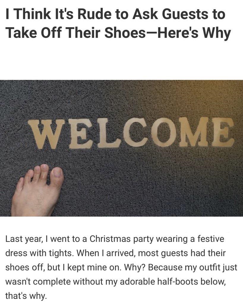 I Think It's Rude to Ask Guests to Take Off Their ShoesHere's Why Welcome Last year, I went to a Christmas party wearing a festive dress with tights. When I arrived, most guests had their shoes off, but I kept mine on. Why? Because my outfit just wasn't…