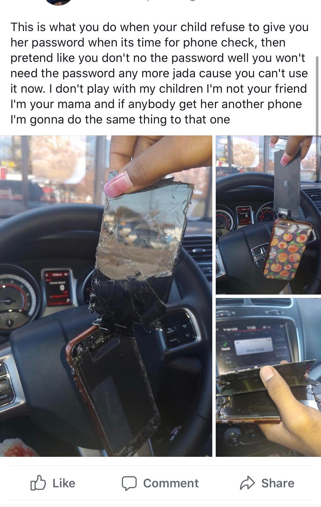 vehicle door - This is what you do when your child refuse to give you her password when its time for phone check, then pretend you don't no the password well you won't need the password any more jada cause you can't use it now. I don't play with my childr