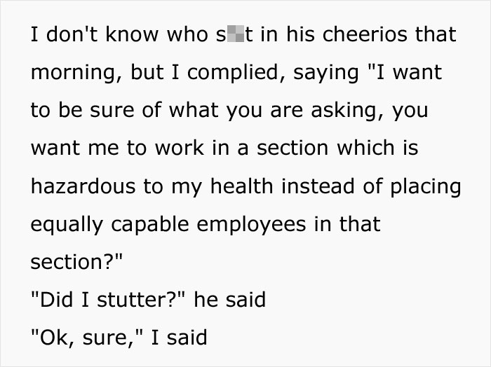 science meme 2018 - I don't know who slt in his cheerios that morning, but I complied, saying "I want to be sure of what you are asking, you want me to work in a section which is hazardous to my health instead of placing equally capable employees in that 