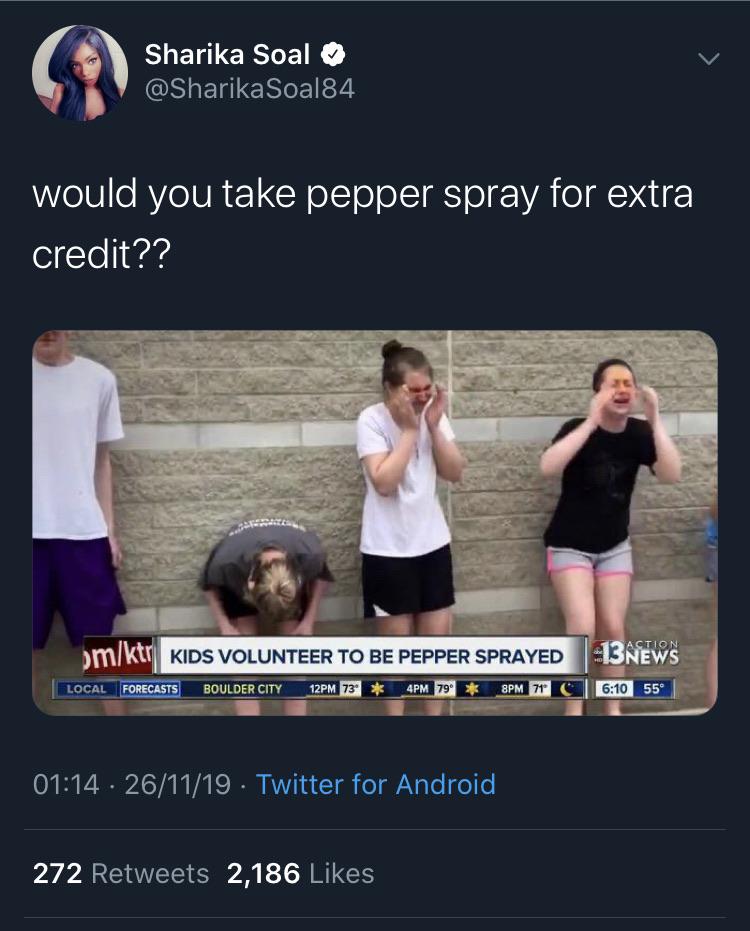 pepper sprayed girl - Sharika Soal Soal84 would you take pepper spray for extra credit?? amktr Kids Volunteer To Be Pepper Sprayed 3NEWS Local Forecasts Boulder City 12PM 73 4 Pm 79 55 261119 Twitter for Android 272 2,186
