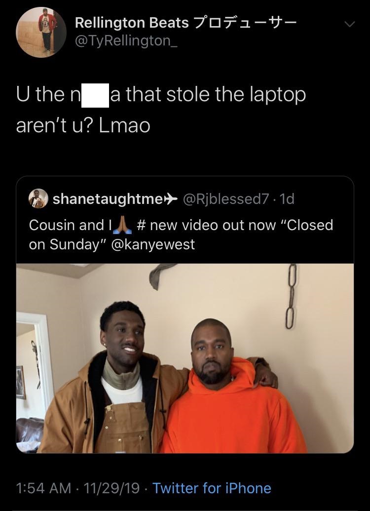 photo caption - Rellington Beats U then a that stole the laptop aren't u? Lmao shanetaughtment .1d, Cousin and video out now "Closed on Sunday" 112919. Twitter for iPhone