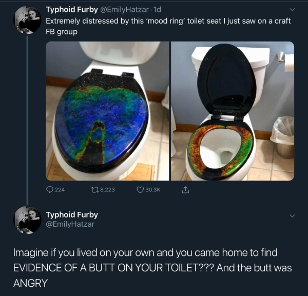 mood ring toilet seat - Typhoid Furby . 1d Extremely distressed by this 'mood ring' toilet seat I just saw on a craft, Fb group 224 478,223 Typhoid Furby Imagine if you lived on your own and you came home to find Evidence Of A Butt On Your Toilet??? And t