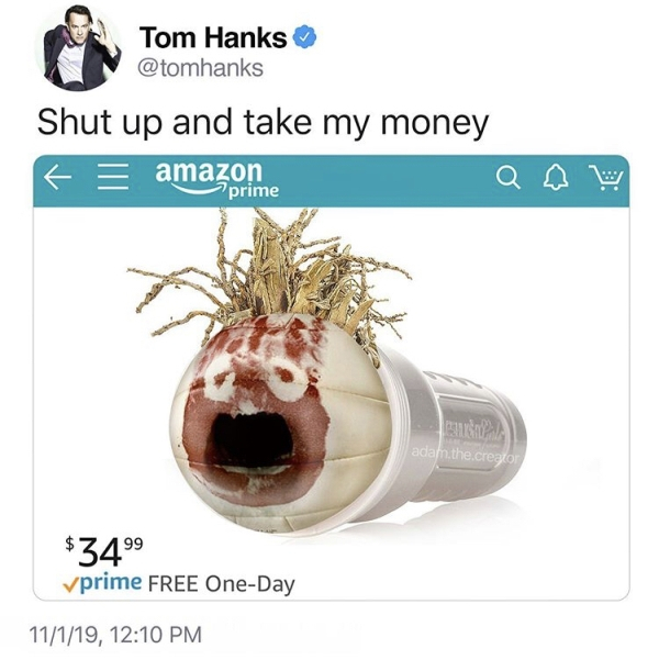 tom hanks wilson fleshlight - Tom Hanks Shut up and take my money fe amazor me adam.the.creator $3499 prime Free OneDay 11119,