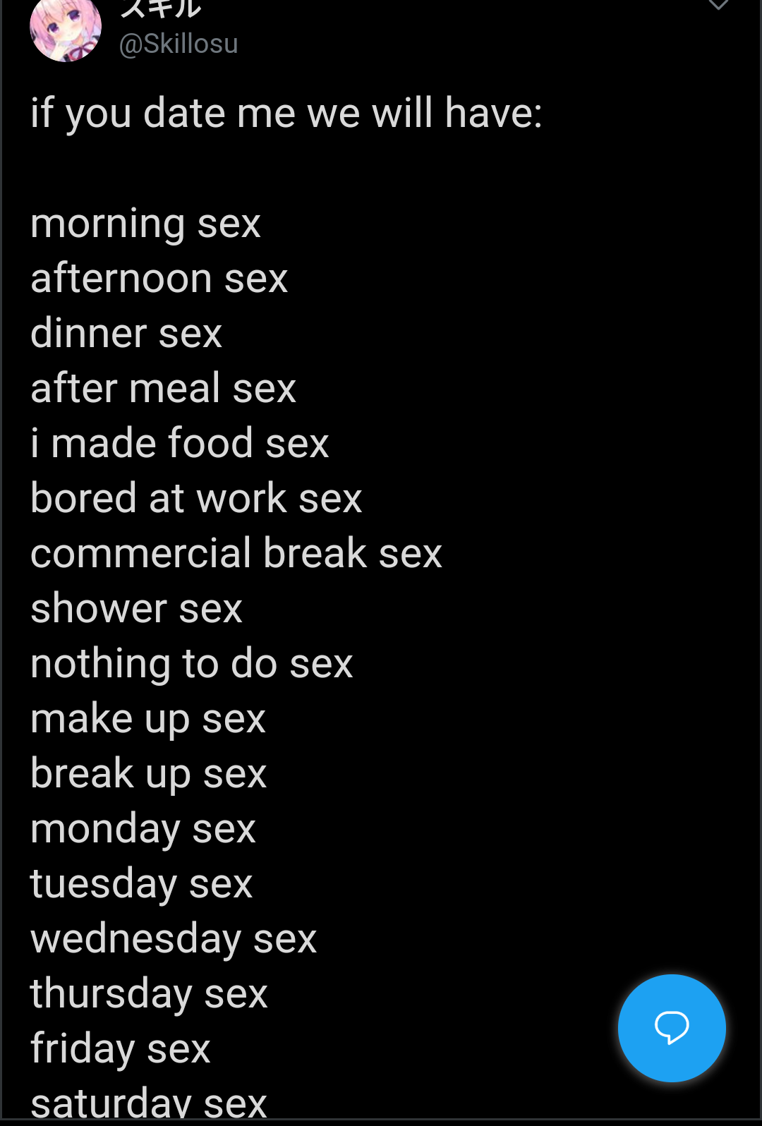 screenshot - 2FIL if you date me we will have morning sex afternoon sex dinner sex after meal sex i made food sex bored at work sex commercial break sex shower sex nothing to do sex make up sex break up sex monday sex tuesday sex wednesday sex thursday se