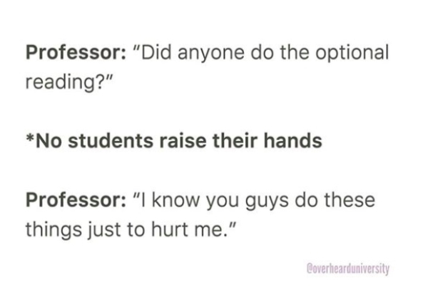 sabr ya nafsi - Professor "Did anyone do the optional reading?" No students raise their hands Professor "I know you guys do these things just to hurt me." Coverhearduniversity