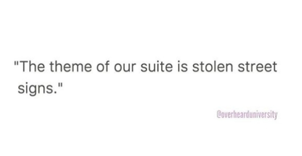 "The theme of our suite is stolen street signs." Coverhearduniversity