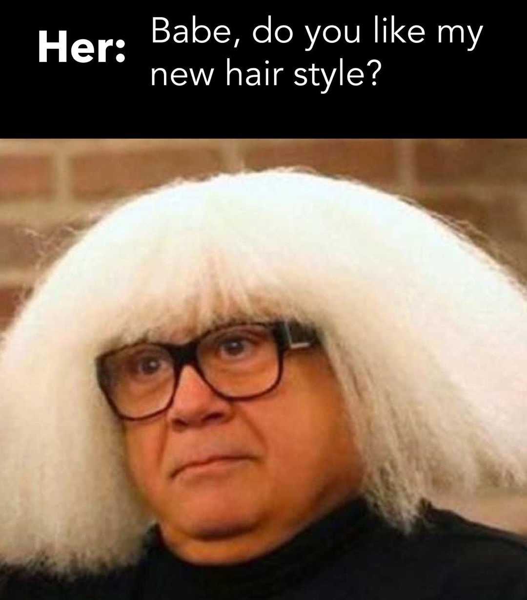danny devito - Her Babe, do you my new hair style?