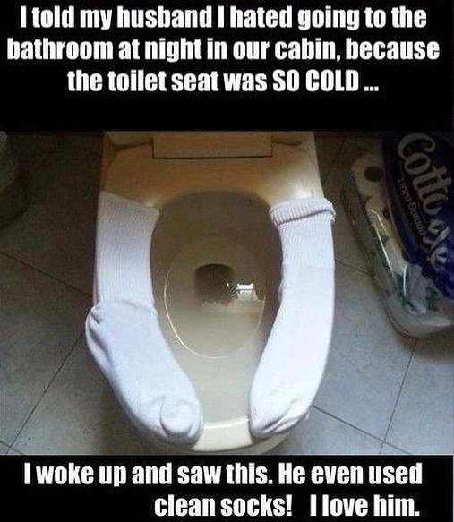 funny improvisations - I told my husband I hated going to the bathroom at night in our cabin, because the toilet seat was So Cold... I woke up and saw this. He even used clean socks! I love him.