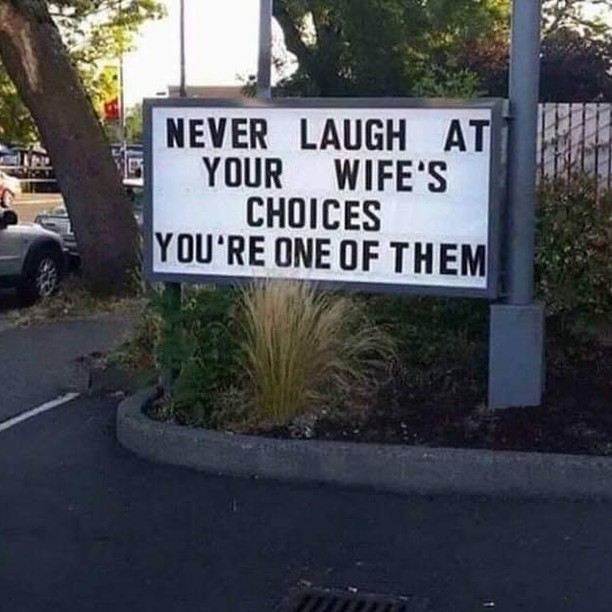 never laugh at your wife's choices you re one of them - Never Laugh At Your Wife'S Choices You'Re One Of Them