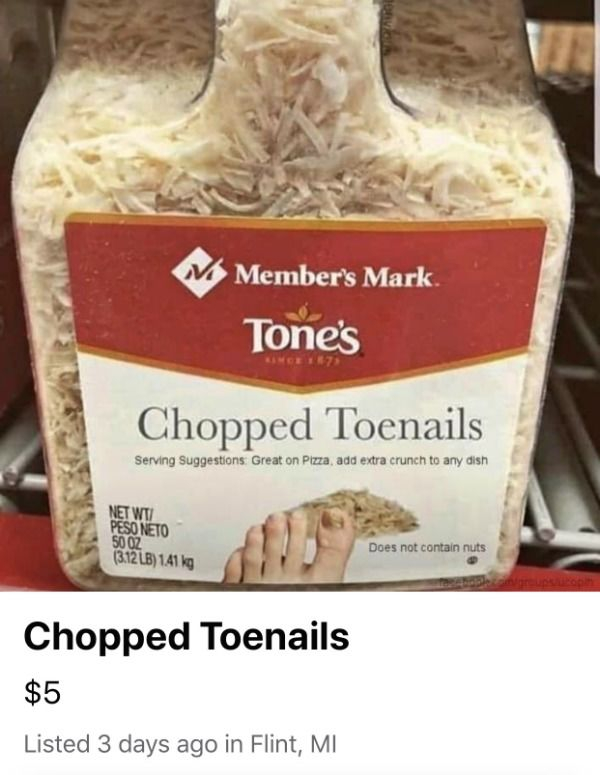 members mark toenails - Member's Mark. Tone's Chopped Toenails Serving Suggestions Great on Pizza, add extra crunch to any dish Net Wt Peso Neto 5002 3.12LB 141 kg Does not contain nuts Chopped Toenails $5 Listed 3 days ago in Flint, Mi