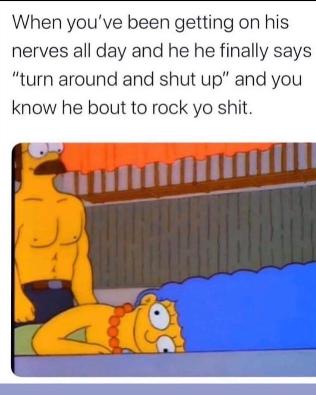 cartoon - When you've been getting on his nerves all day and he he finally says "turn around and shut up" and you know he bout to rock yo shit.