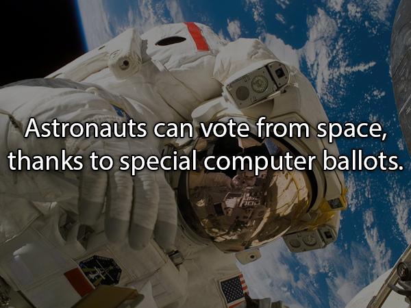 Astronauts can vote from space, thanks to special computer ballots.