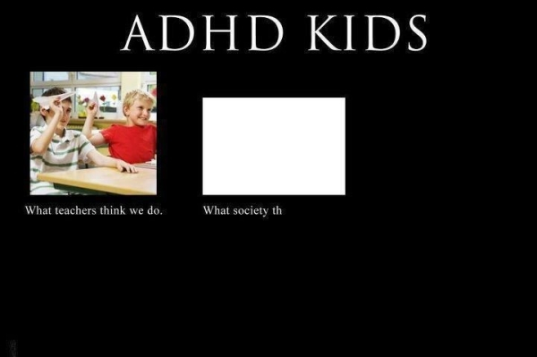 meme adhd - Adhd Kids What teachers think we do. What society th