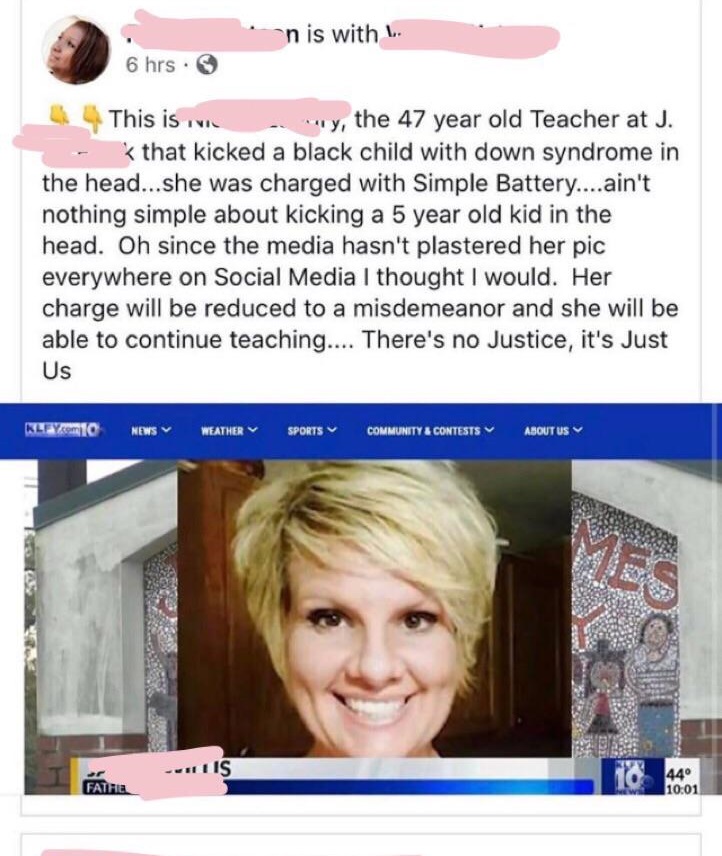 Teacher - in is with L 6 hrs. This is y, the 47 year old Teacher at J. Kthat kicked a black child with down syndrome in the head...she was charged with Simple Battery....ain't nothing simple about kicking a 5 year old kid in the head. Oh since the media h