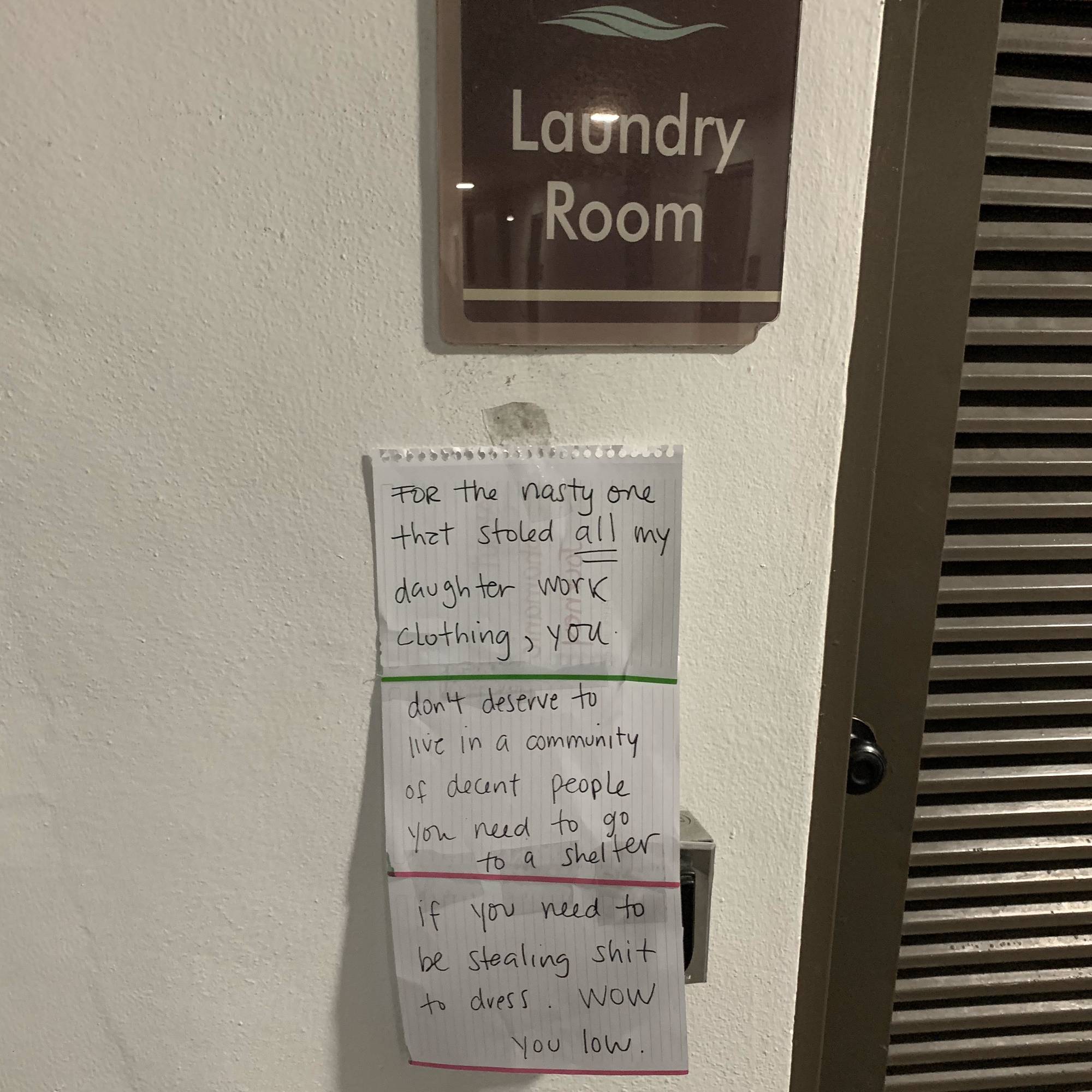 signage - Laundry Room For the nasty one that stoled all my daughter work Clothing, you don't deserve to live in a community of decent people you need to go to a shelter if you need to be stealing shit to dress. Wow a you low.