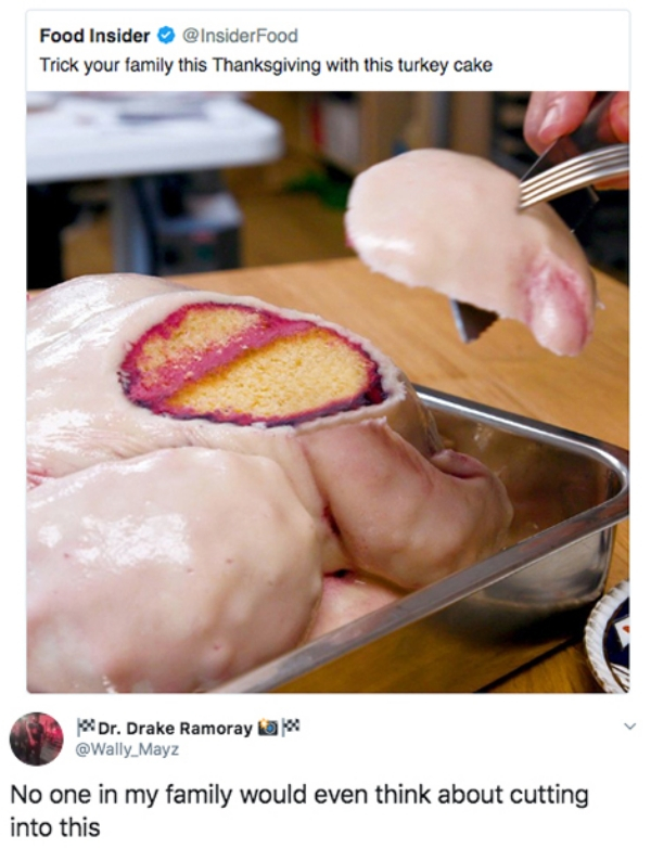 trick your family this thanksgiving with this turkey cake - Food Insider Trick your family this Thanksgiving with this turkey cake Dr. Drake Ramoraya Mayz No one in my family would even think about cutting into this