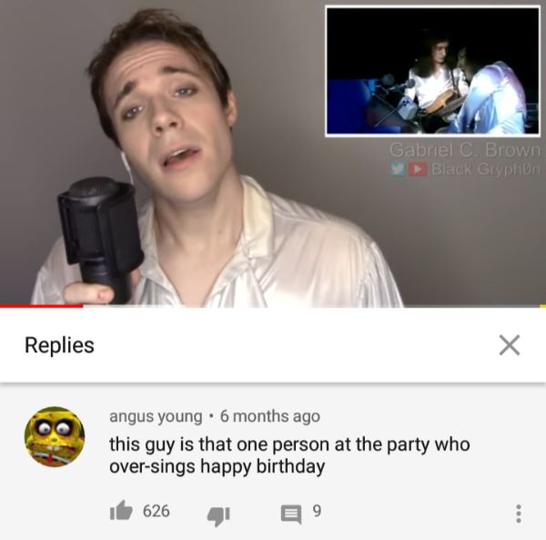 photo caption - Gabriel C. Brown Black Gryphon Replies angus young. 6 months ago this guy is that one person at the party who oversings happy birthday i 626 G E 9