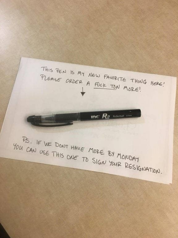 good pen meme - This Pen Is My New Favorite Thing Here! Please Order A Fuck Ton More! inc Ra Rollerbal or Ps. If We Dont Have More By Monday You Can Use This One To Sign Your Resignation.
