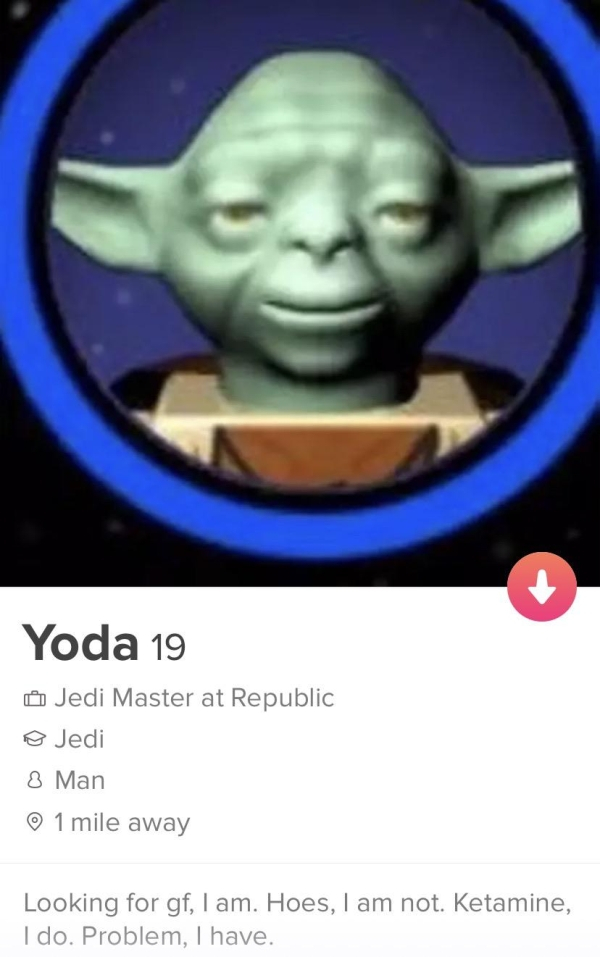 yoda i must meme - Yoda 19 Jedi Master at Republic @ Jedi 8 Man 1 mile away Looking for gf, I am. Hoes, I am not. Ketamine, I do. Problem, I have.