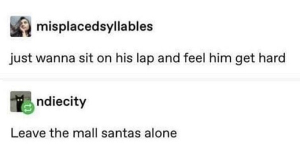 document - misplacedsyllables just wanna sit on his lap and feel him get hard Indiecity Leave the mall santas alone