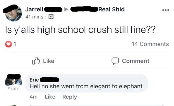 multimedia - Jarrell Real $hid 41 mins. Is y'alls high school crush still fine?? 01 14 Comment Eric Hell no she went from elegant to elephant 4m