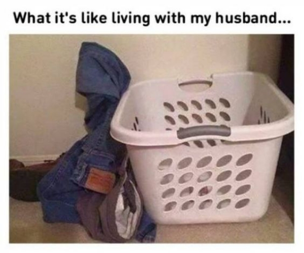 living with a man meme - What it's living with my husband... 900