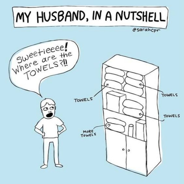 cartoon - My Husband, In A Nutshell sarahcpr sweetieeee! Where are the Towels? Towels Towels Towels More Towels