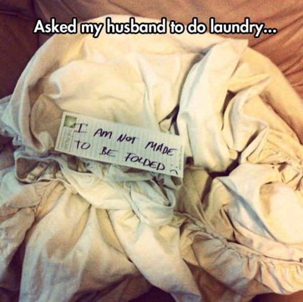 funny laundry meme - Asked my husband to do laundry.. I Am Not Made To Be Folded