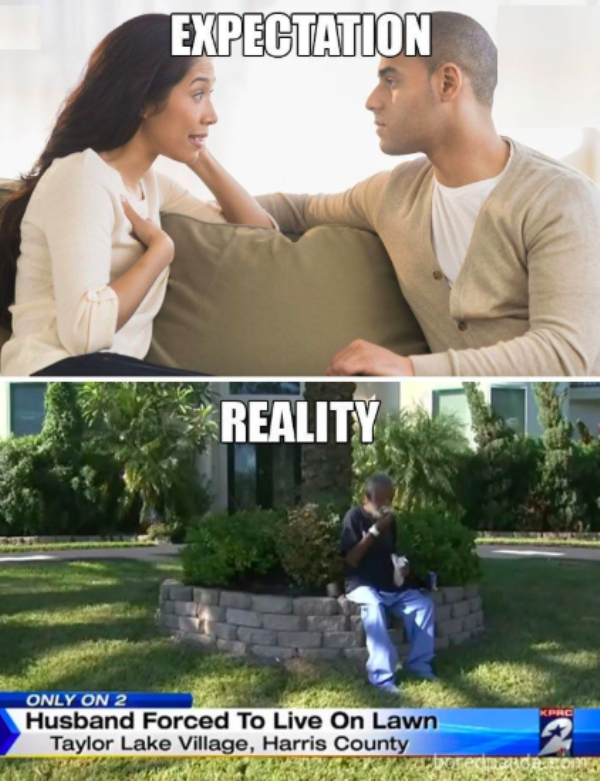 marriage life funny memes - Expectation Reality Only On 2 Husband Forced To Live On Lawn Taylor Lake Village, Harris County