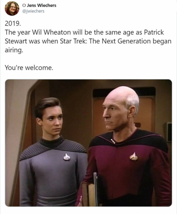 wil wheaton patrick stewart - Jens Wiechers 2019. The year Wil Wheaton will be the same age as Patrick Stewart was when Star Trek The Next Generation began airing. You're welcome.