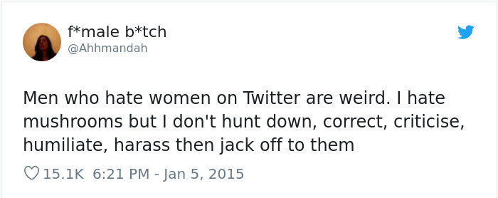 Avengers: Endgame - fmale btch Men who hate women on Twitter are weird. I hate mushrooms but I don't hunt down, correct, criticise, humiliate, harass then jack off to them