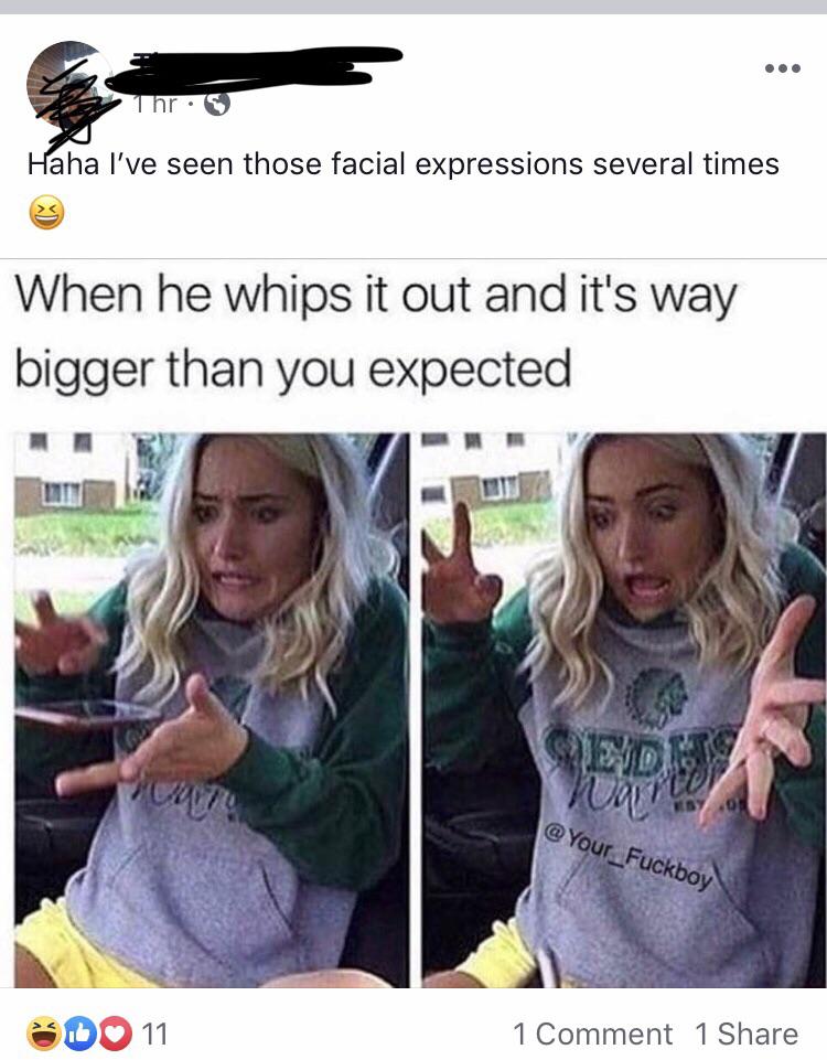 hilarious memes funny - Haha I've seen those facial expressions several times When he whips it out and it's way bigger than you expected Ruario @ Your_Fuckboy Do 11 1 Comment 1
