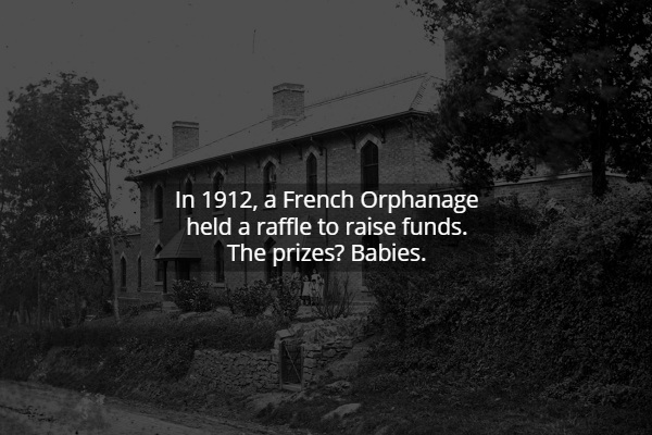 sky - In 1912, a French Orphanage held a raffle to raise funds. The prizes? Babies.