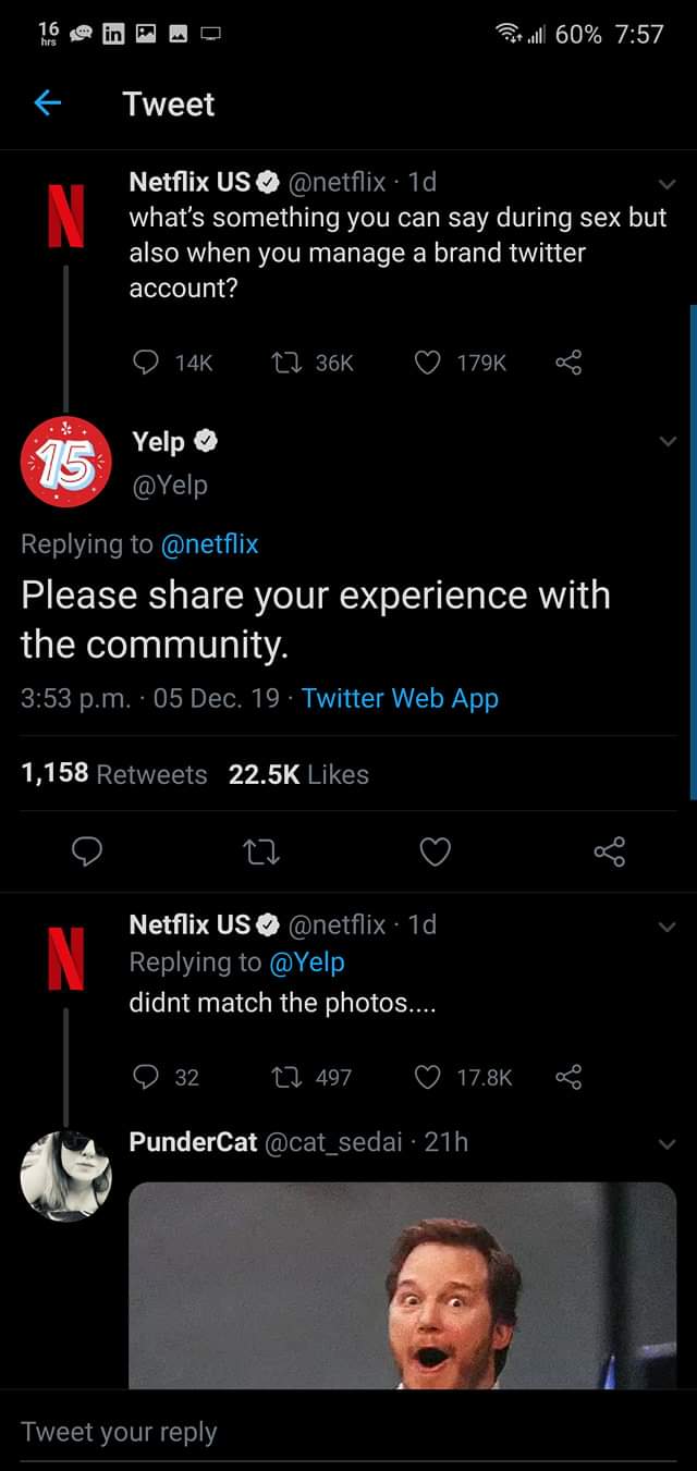 screenshot - Poul 60% Tweet Netflix Us . 1d, what's something you can say during sex but also when you manage a brand twitter account? 14K ~ Yelp Please your experience with the community. p.m. 05 Dec. 19. Twitter Web App 1,158 a Netflix Us . 1d, didnt ma