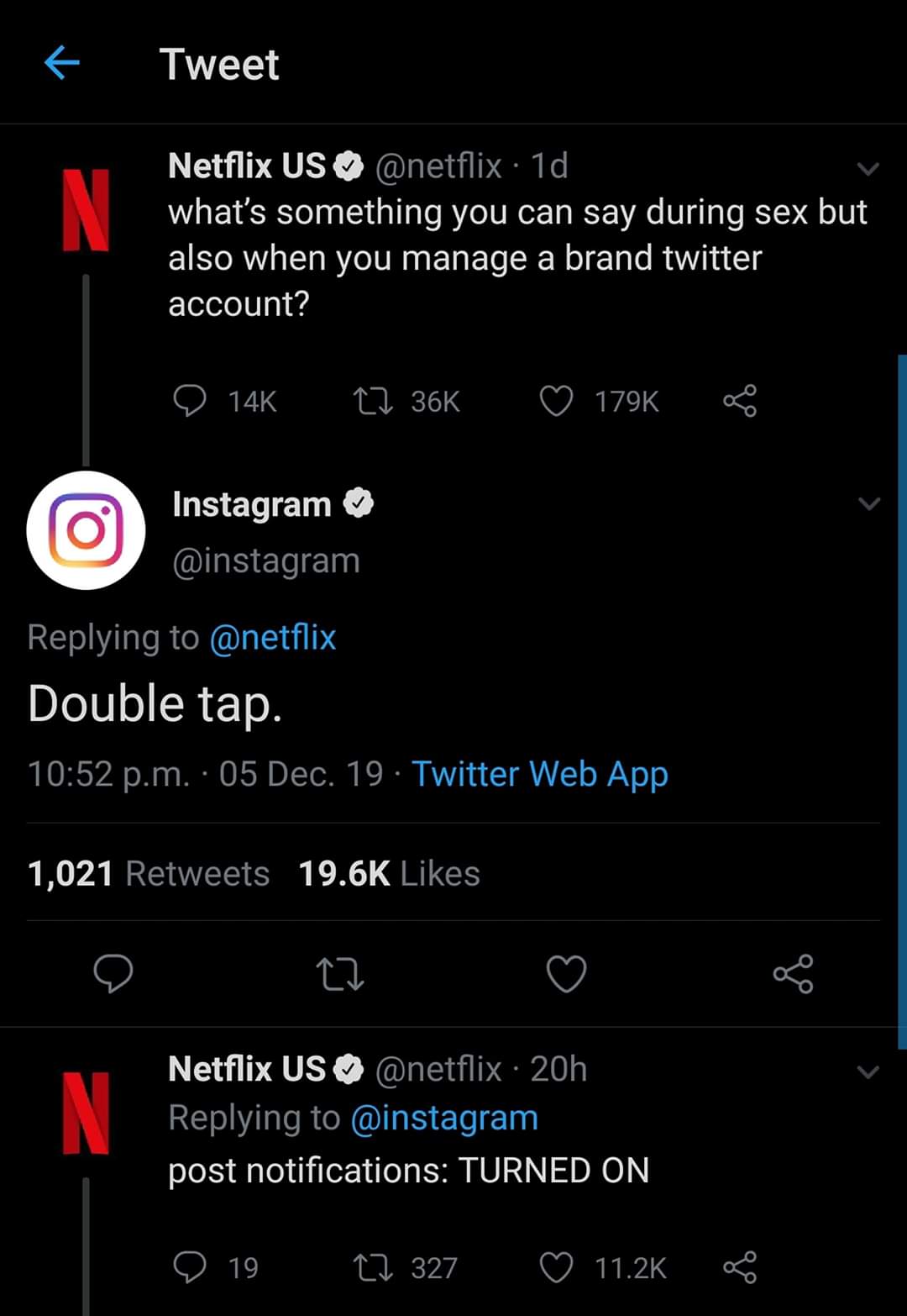 screenshot - Tweet Netflix Us 1d what's something you can say during sex but also when you manage a brand twitter account? D 14K Instagram Double tap. p.m. 05 Dec. 19 Twitter Web App 1,021 Netflix Us 20h post notifications Turned On O 19 27 327