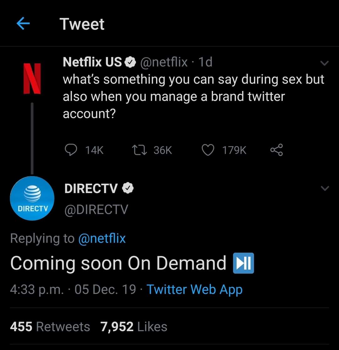 screenshot - Tweet Netflix Us . 1d what's something you can say during sex but also when you manage a brand twitter account? 14K 27 366 Directv Directv Coming soon On Demand I p.m. 05 Dec. 19. Twitter Web App 455 7,952