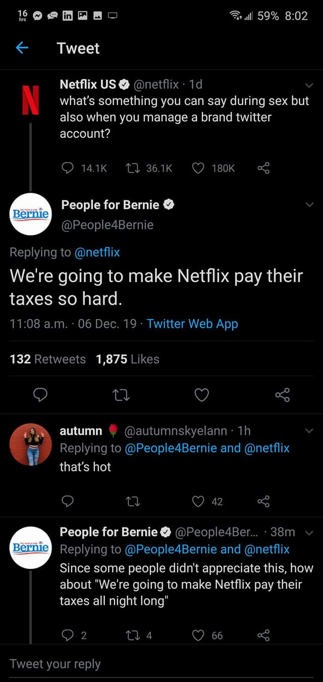 screenshot - Pull 59% Tweet Netflix Us . 1d, what's something you can say during sex but also when you manage a brand twitter account? 2 Bernie People for Bernie We're going to make Netflix pay their taxes so hard. a.m. .06 Dec. 19. Twitter Web App 132 1,